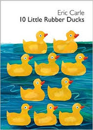 10 Little Rubber Ducks, by Eric Carle